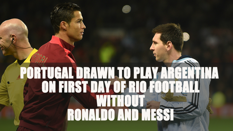 Portugal Drawn to Play Argentina on First Day of Rio Football without Ronaldo and Messi